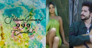 Selena Gomez ra mắt "999" hợp tác cùng Camilo